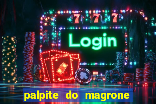 palpite do magrone para federal hoje